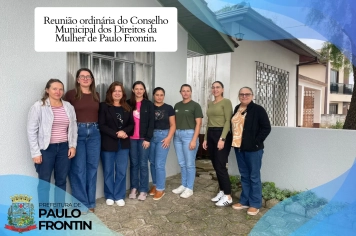 Reunião ordinária do Conselho Municipal dos Direitos da Mulher de Paulo Frontin.